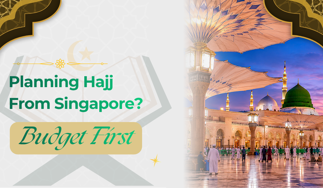 Planning Hajj From Singapore? Start With a Realistic Budget